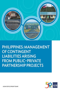 Philippines: Management of Contingent Liabilities Arising from Public-Private Partnership Projects