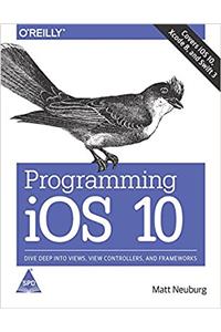 Programming iOS 10: Dive Deep into Views, View Controllers and Frameworks
