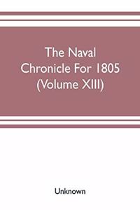 The Naval chronicle For 1805 (Volume XIII)