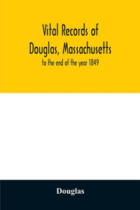 Vital records of Douglas, Massachusetts