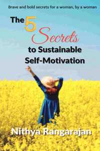 The 5 Secrets to Sustainable Self-Motivation: Brave and Bold Secrets for a woman, by a woman