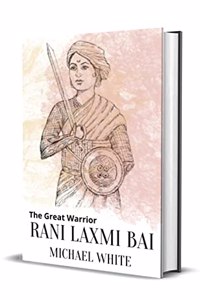 The Great Warrior Rani Laxmi Bai