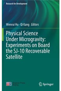 Physical Science Under Microgravity: Experiments on Board the SJ-10 Recoverable Satellite