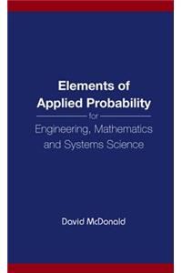 Elements of Applied Probability for Engineering, Mathematics and Systems Science