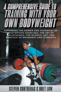 Comprehensive Guide to Training with Your Own Bodyweight, Exploring the Power and Potential of Bodyweight Exercises