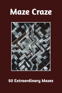 Maze Craze 50 Extraordinary Mazes