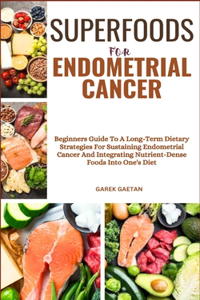 Superfoods for Endometrial Cancer