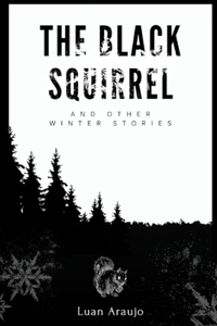 Black Squirrel: and other winter stories