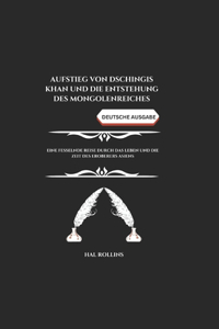 Aufstieg von Dschingis Khan Und die Entstehung des Mongolenreiches