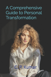 Comprehensive Guide to Personal Transformation