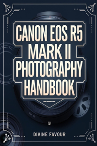 Canon EOS R5 Mark II Photographer Handbook