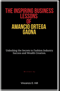 The Inspiring Business Lessons of Amancio Ortega Gaona