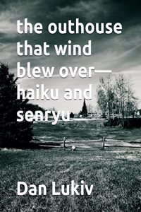 outhouse that wind blew over-haiku and senryu
