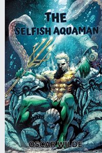 Selfish Aquaman Storybook For Kids And Teens