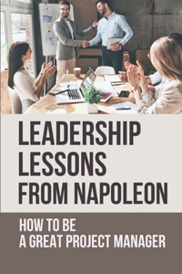 Leadership Lessons From Napoleon