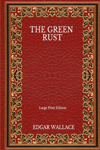 The Green Rust - Large Print Edition