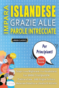 IMPARA ISLANDESE GRAZIE ALLE PAROLE INTRECCIATE - PER PRINCIPIANTI - Scopri Come Migliorare Il Tuo Vocabolario Con 2000 Crucipuzzle e Pratica a Casa - 100 Griglie Di Gioco - Materiale Didattico e Libretto Di Attività