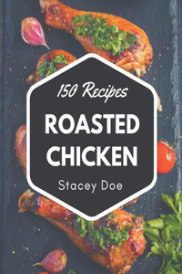 150 Roasted Chicken Recipes