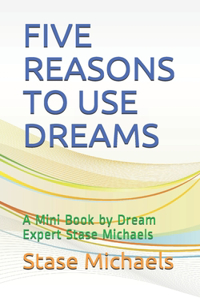 Five Reasons to Use Your Dreams