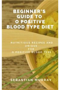 Beginner's Guide To O Positive Blood Type Diet