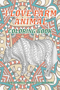 I Love Farm Animal - Coloring Book - Taurus, Horse, Bunny, Pig, and more