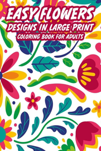 Easy Flowers Designs In Large Print Coloring Book For Adults