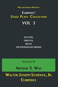 Walter Schenck Presents Euripides' STAGE PLAYS COLLECTION Translated By Arthur Sanders Way VOL 3