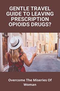 Gentle Travel Guide To Leaving Prescription Opioids Drugs?: Overcome The Miseries Of Woman: Easy Gout Dinner Recipes