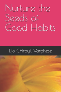 Nurture the Seeds of Good Habits