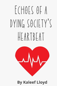 Echoes Of A Dying Society's Heartbeat