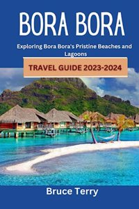 Bora Bora Travel Guide 2023-2024
