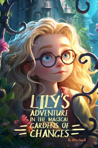 Lily's Adventure in the Magical Gardens of Changes