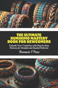 Ultimate KUMIHIMO Mastery Book for Newcomers