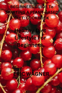 Beginner's Guide to Starting a Plant-Based Diet Cookbook