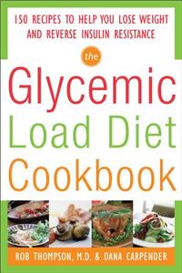 Glycemic-Load Diet Cookbook: 150 Recipes to Help You Lose Weight and Reverse Insulin Resistance