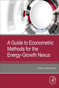 Guide to Econometric Methods for the Energy-Growth Nexus