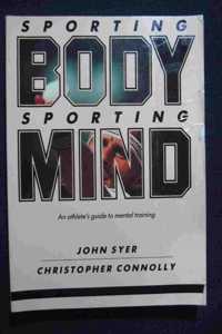 Sporting Body, Sporting Mind: An Athlete's Guide to Mental Training