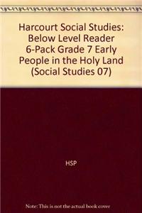 Harcourt Social Studies: Reader 6-Pack Below-Level Grade 7 Early People in the Holy Land