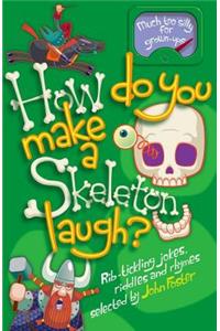 How Do You Make a Skeleton Laugh?