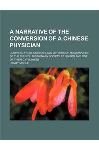 A   Narrative of the Conversion of a Chinese Physician; Compiled from Journals and Letters of Missionaries of the Church Missionary Society at Ningpo