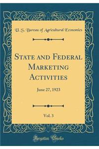 State and Federal Marketing Activities, Vol. 3: June 27, 1923 (Classic Reprint)