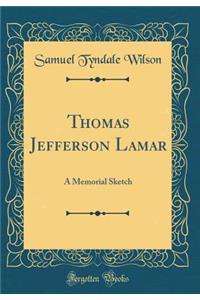 Thomas Jefferson Lamar: A Memorial Sketch (Classic Reprint)