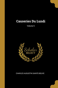 Causeries Du Lundi; Volume 5