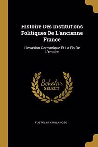 Histoire Des Institutions Politiques De L'ancienne France