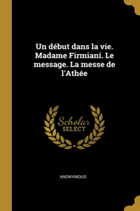 début dans la vie. Madame Firmiani. Le message. La messe de l'Athée