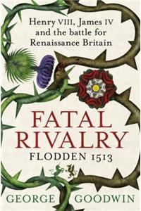 Fatal Rivalry, Flodden 1513