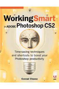 Working Smart in Adobe Photoshop CS2