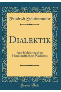 Dialektik: Aus Schleiermachers Handscriftlichem Nachlasse (Classic Reprint)