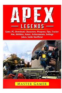Apex Legends Game, Mobile, Battle Pass, Tracker, PC, Characters, Gameplay, App, Aimbot, Abilities, Download, Jokes, Guide Unofficial