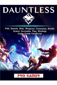 Dauntless, Ps4, Switch, Wiki, Weapons, Gameplay, Builds, Armor, Accounts, Tips, Strategy, Game Guide Unofficial